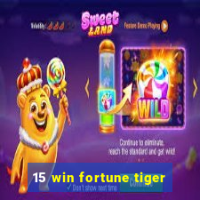 15 win fortune tiger